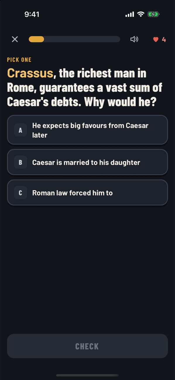 A lesson question in the app: Crassus, the richest man in Rome, guarantees a vast sum of Caesar's debts. Why would he? Three answers to pick from.